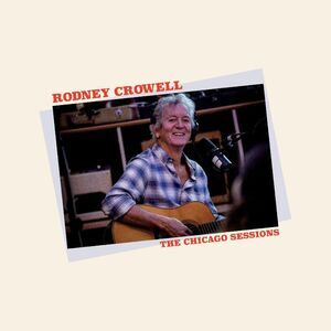 Rodney Crowell - The Chicago Sessions  CD